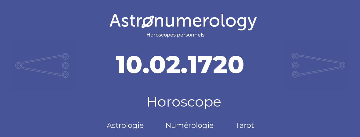 Horoscope pour anniversaire (jour de naissance): 10.02.1720 (10 Février 1720)