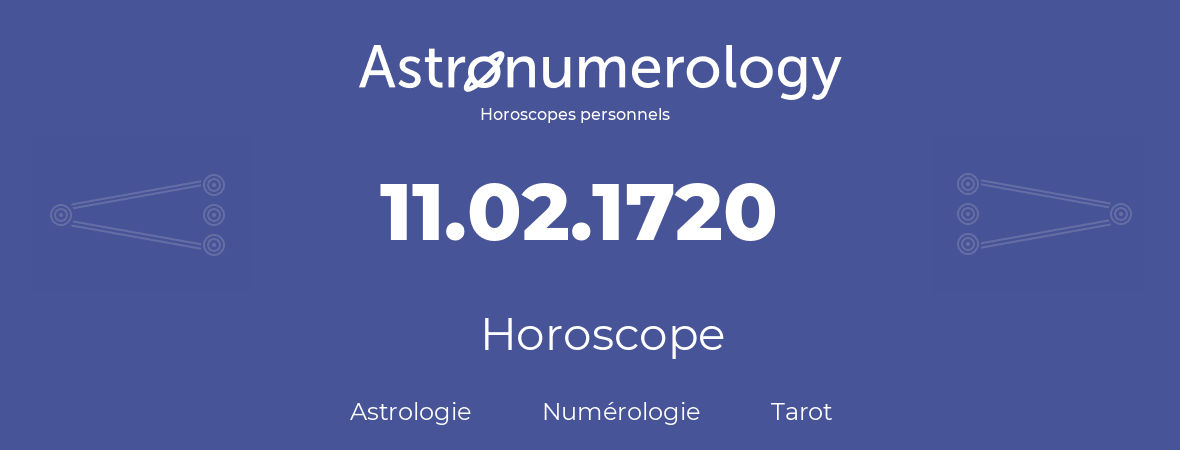 Horoscope pour anniversaire (jour de naissance): 11.02.1720 (11 Février 1720)