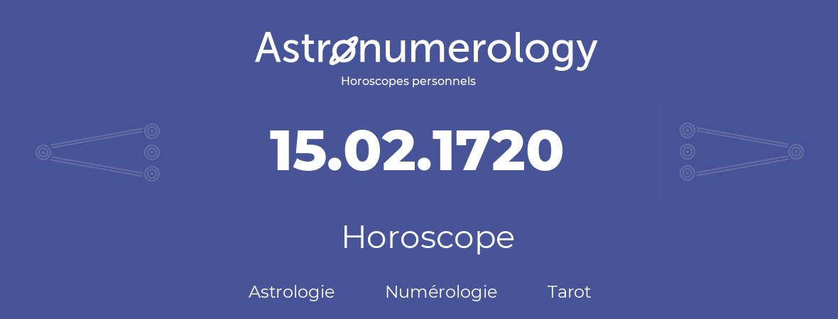 Horoscope pour anniversaire (jour de naissance): 15.02.1720 (15 Février 1720)