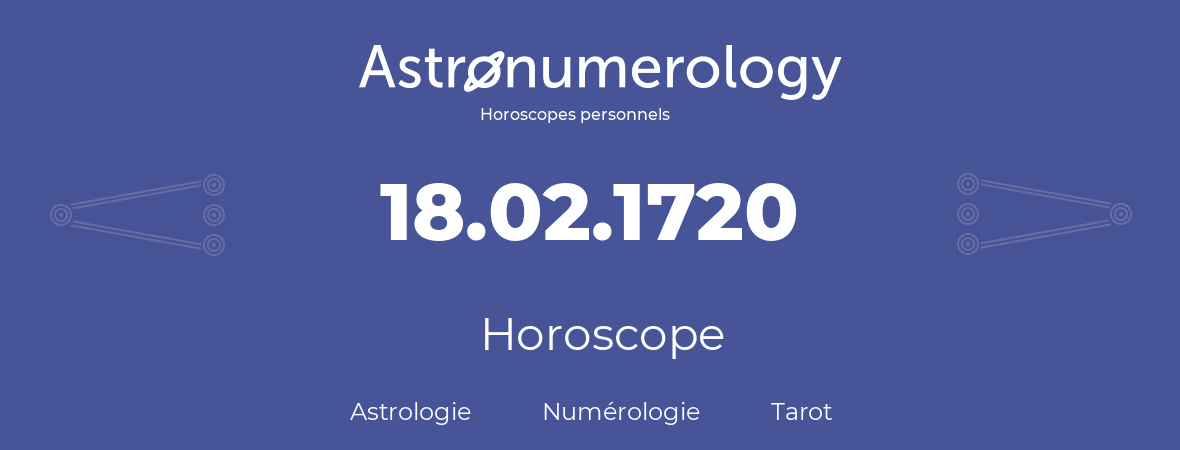 Horoscope pour anniversaire (jour de naissance): 18.02.1720 (18 Février 1720)