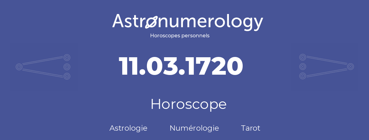 Horoscope pour anniversaire (jour de naissance): 11.03.1720 (11 Mars 1720)