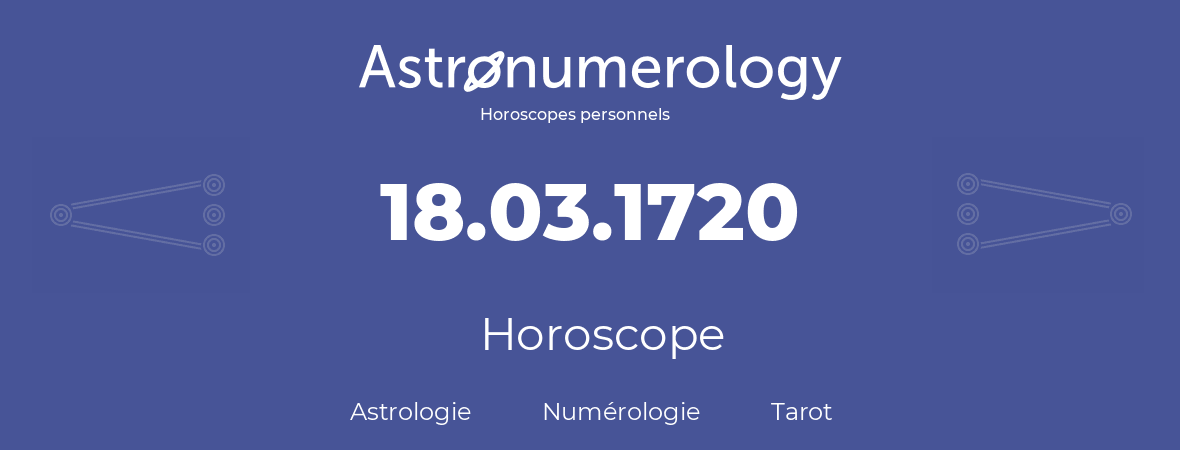 Horoscope pour anniversaire (jour de naissance): 18.03.1720 (18 Mars 1720)