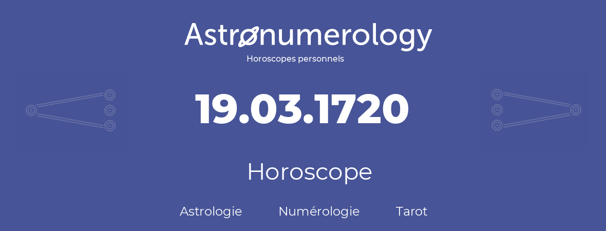 Horoscope pour anniversaire (jour de naissance): 19.03.1720 (19 Mars 1720)