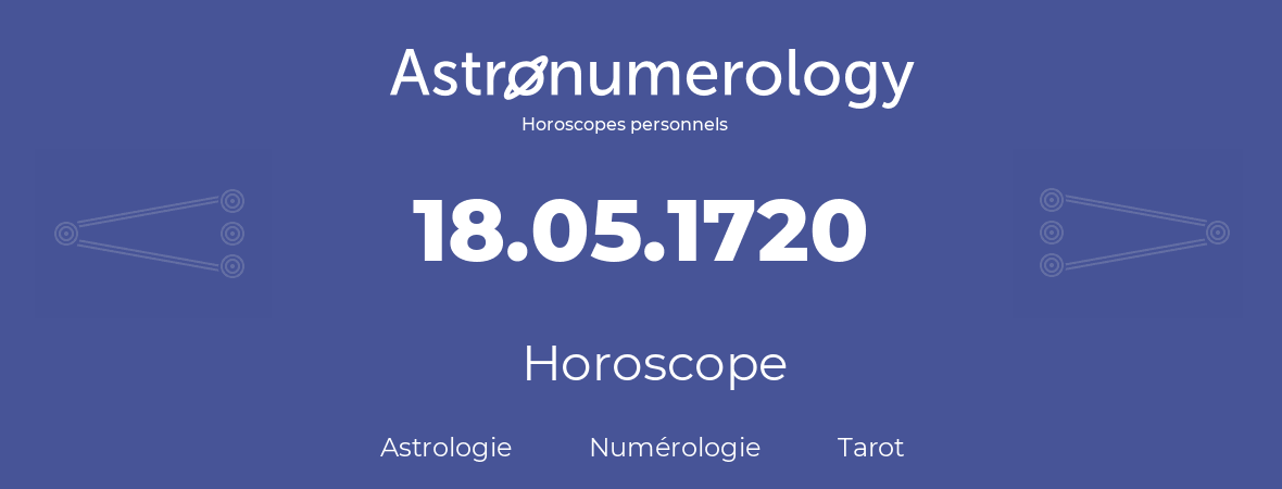 Horoscope pour anniversaire (jour de naissance): 18.05.1720 (18 Mai 1720)