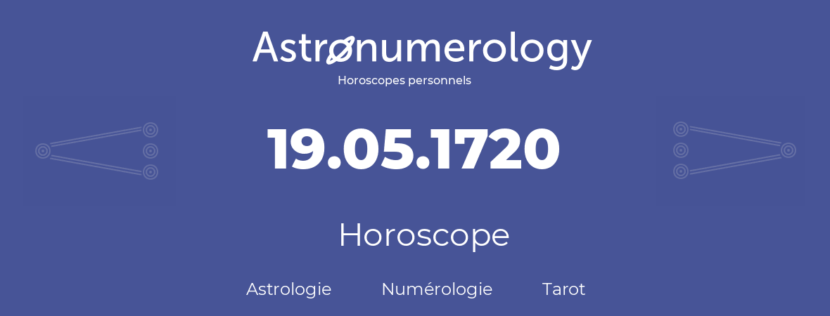 Horoscope pour anniversaire (jour de naissance): 19.05.1720 (19 Mai 1720)