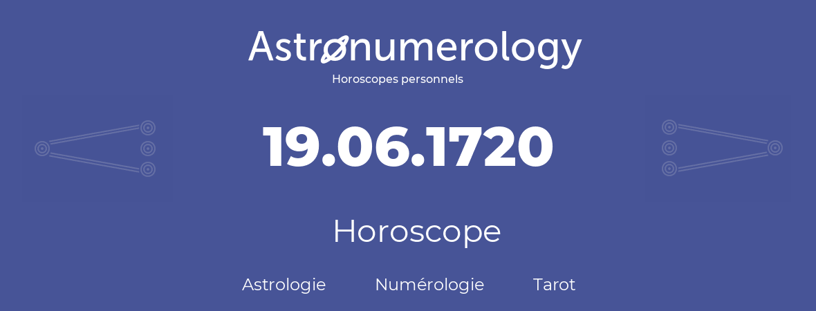Horoscope pour anniversaire (jour de naissance): 19.06.1720 (19 Juin 1720)