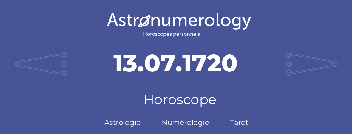 Horoscope pour anniversaire (jour de naissance): 13.07.1720 (13 Juillet 1720)