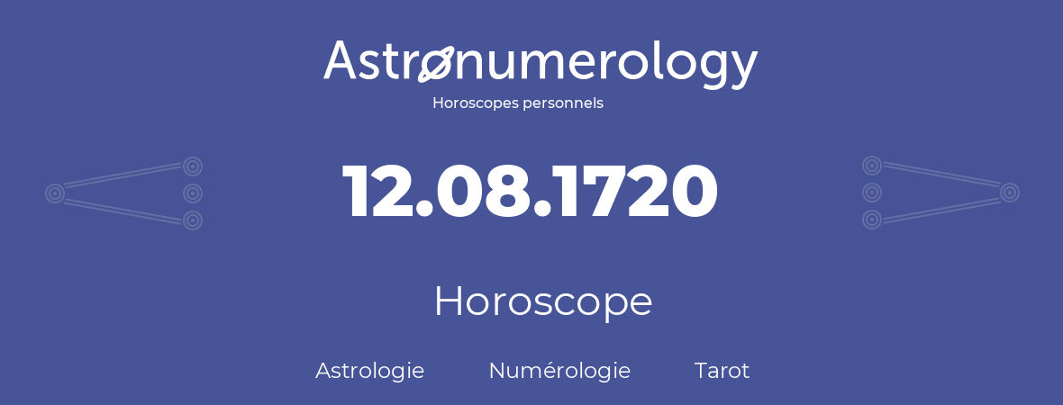 Horoscope pour anniversaire (jour de naissance): 12.08.1720 (12 Août 1720)
