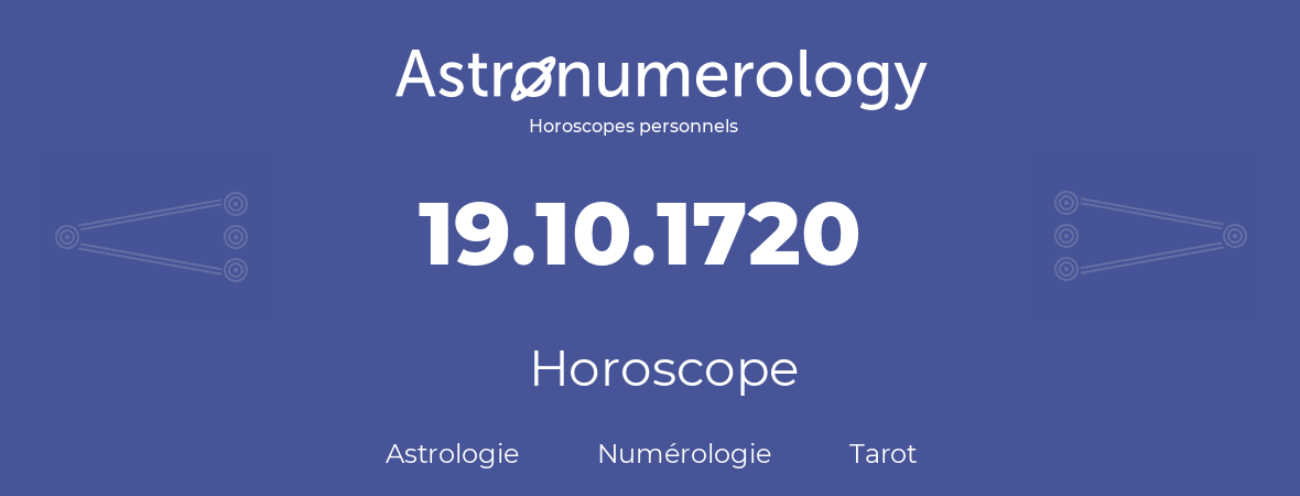 Horoscope pour anniversaire (jour de naissance): 19.10.1720 (19 Octobre 1720)