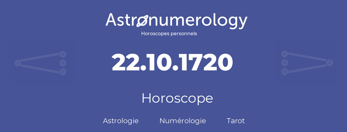 Horoscope pour anniversaire (jour de naissance): 22.10.1720 (22 Octobre 1720)