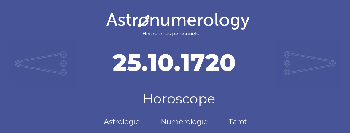 Horoscope pour anniversaire (jour de naissance): 25.10.1720 (25 Octobre 1720)