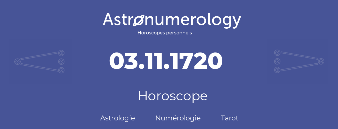 Horoscope pour anniversaire (jour de naissance): 03.11.1720 (03 Novembre 1720)
