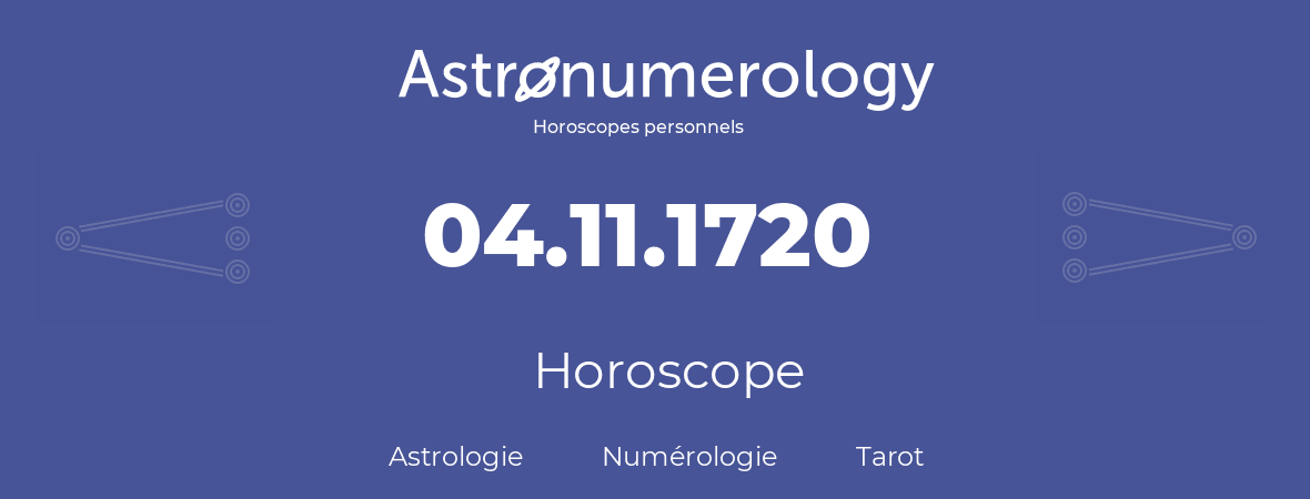 Horoscope pour anniversaire (jour de naissance): 04.11.1720 (4 Novembre 1720)