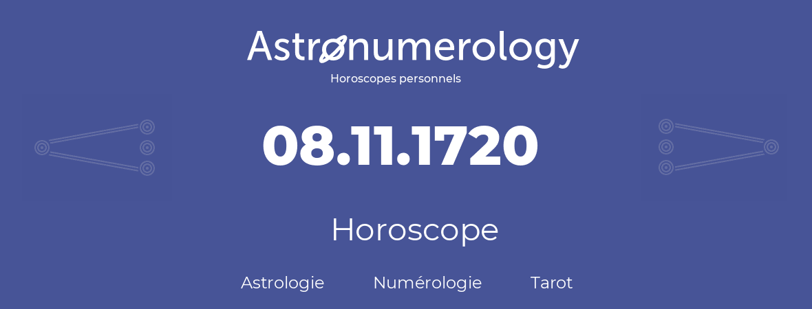 Horoscope pour anniversaire (jour de naissance): 08.11.1720 (8 Novembre 1720)