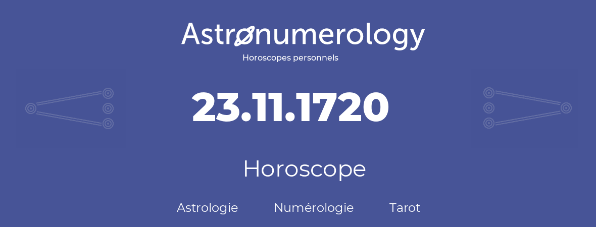 Horoscope pour anniversaire (jour de naissance): 23.11.1720 (23 Novembre 1720)