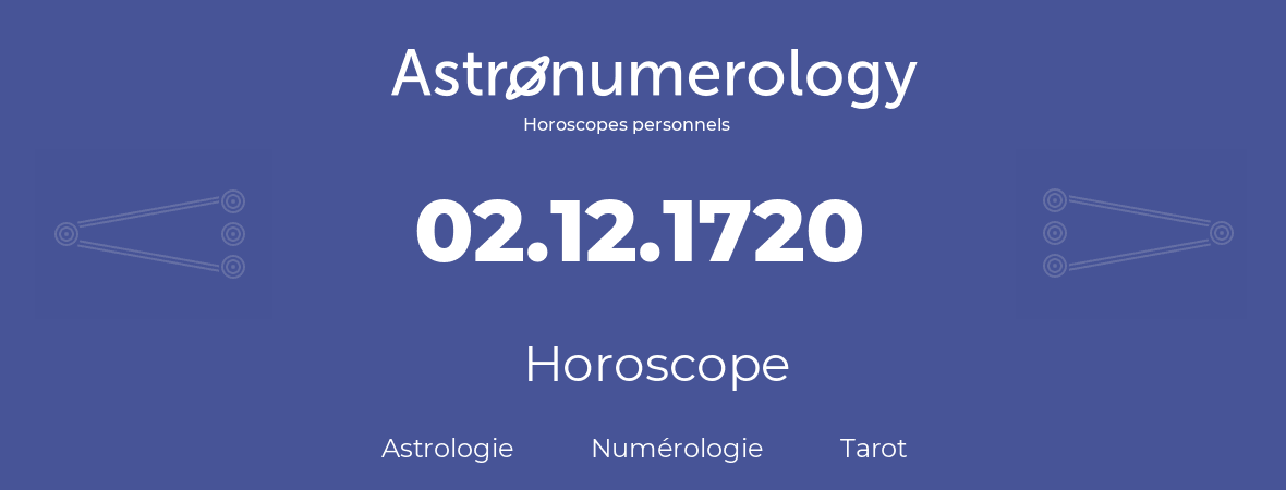 Horoscope pour anniversaire (jour de naissance): 02.12.1720 (02 Décembre 1720)