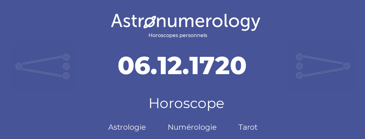 Horoscope pour anniversaire (jour de naissance): 06.12.1720 (06 Décembre 1720)