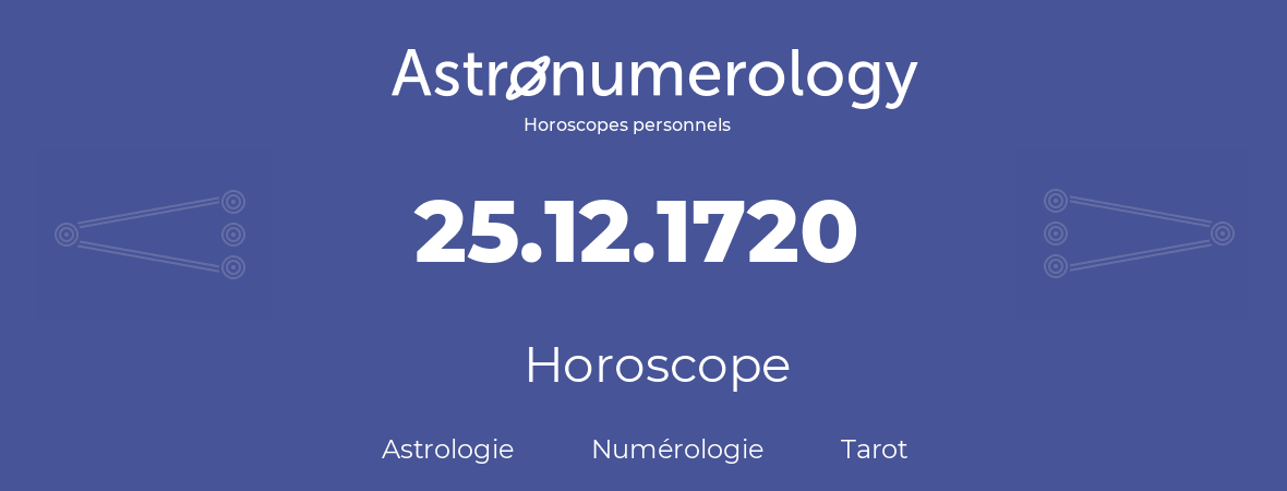 Horoscope pour anniversaire (jour de naissance): 25.12.1720 (25 Décembre 1720)