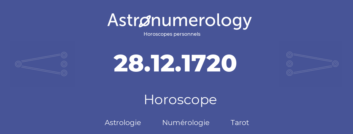 Horoscope pour anniversaire (jour de naissance): 28.12.1720 (28 Décembre 1720)