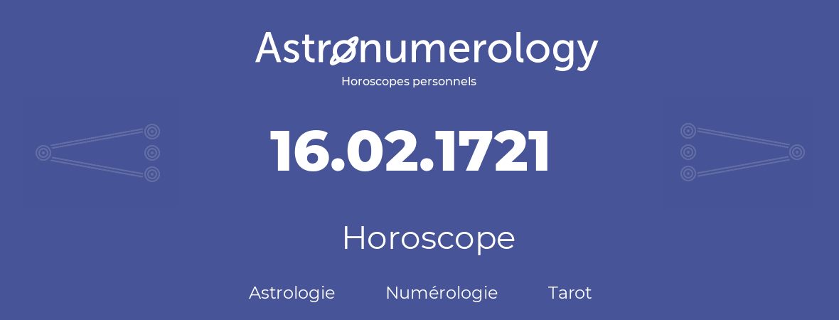 Horoscope pour anniversaire (jour de naissance): 16.02.1721 (16 Février 1721)