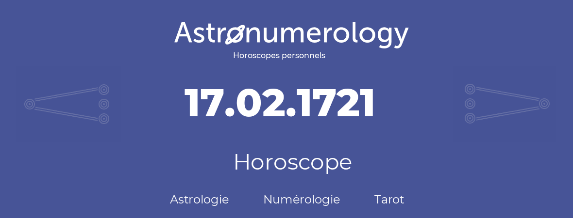 Horoscope pour anniversaire (jour de naissance): 17.02.1721 (17 Février 1721)