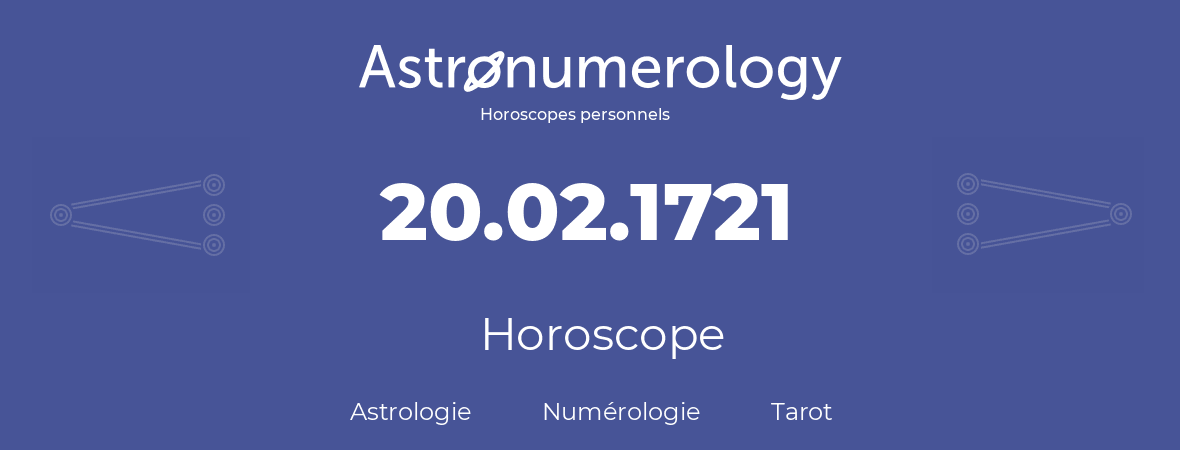 Horoscope pour anniversaire (jour de naissance): 20.02.1721 (20 Février 1721)
