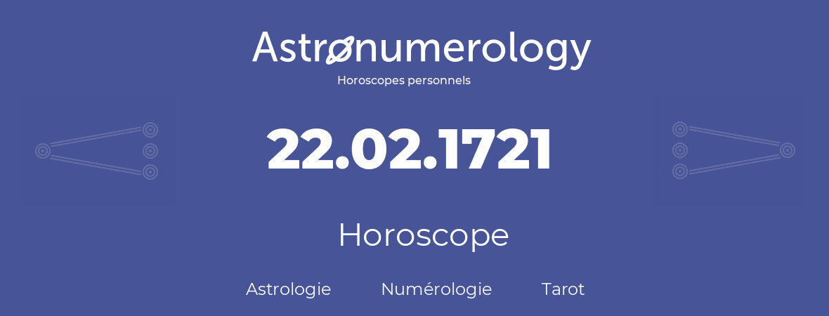 Horoscope pour anniversaire (jour de naissance): 22.02.1721 (22 Février 1721)