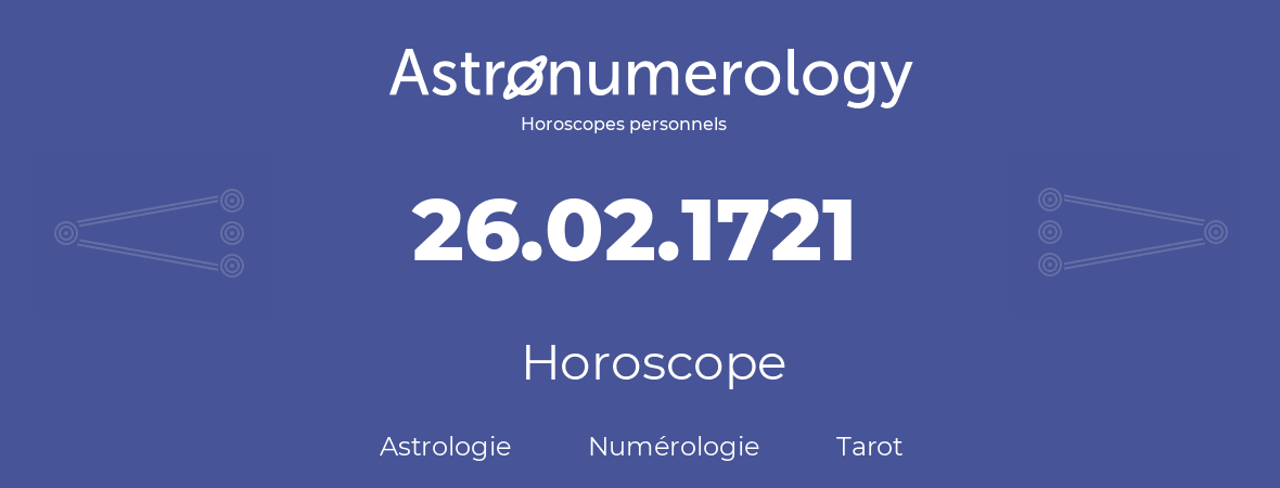 Horoscope pour anniversaire (jour de naissance): 26.02.1721 (26 Février 1721)
