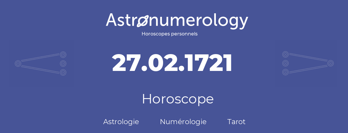 Horoscope pour anniversaire (jour de naissance): 27.02.1721 (27 Février 1721)
