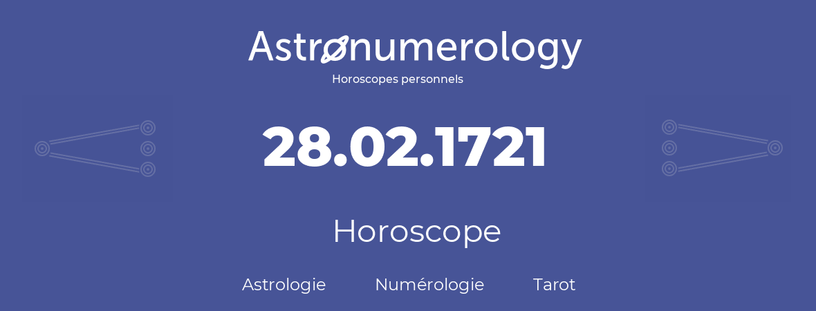 Horoscope pour anniversaire (jour de naissance): 28.02.1721 (28 Février 1721)