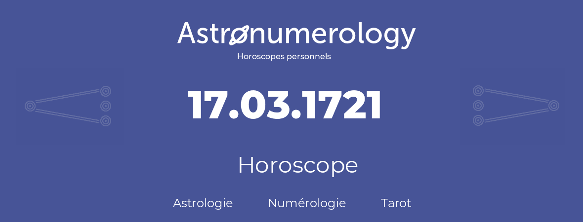 Horoscope pour anniversaire (jour de naissance): 17.03.1721 (17 Mars 1721)