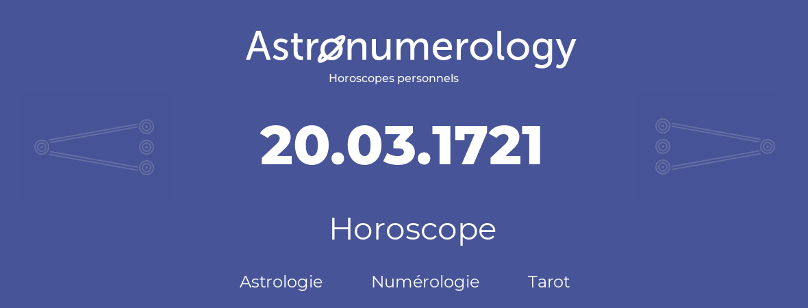 Horoscope pour anniversaire (jour de naissance): 20.03.1721 (20 Mars 1721)