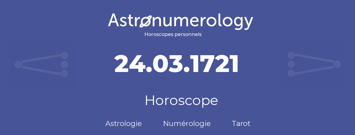 Horoscope pour anniversaire (jour de naissance): 24.03.1721 (24 Mars 1721)