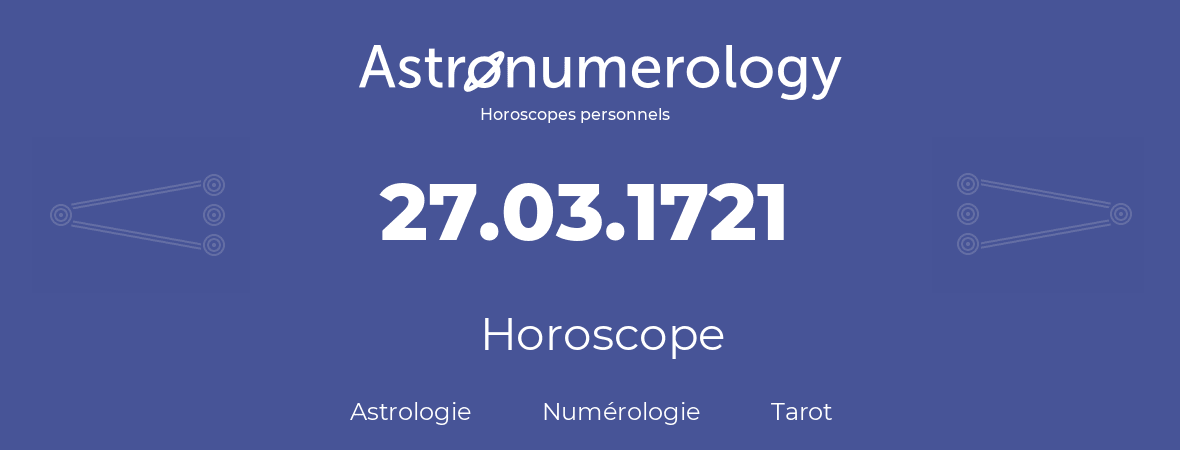 Horoscope pour anniversaire (jour de naissance): 27.03.1721 (27 Mars 1721)