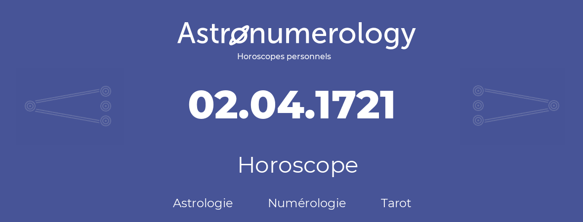 Horoscope pour anniversaire (jour de naissance): 02.04.1721 (2 Avril 1721)