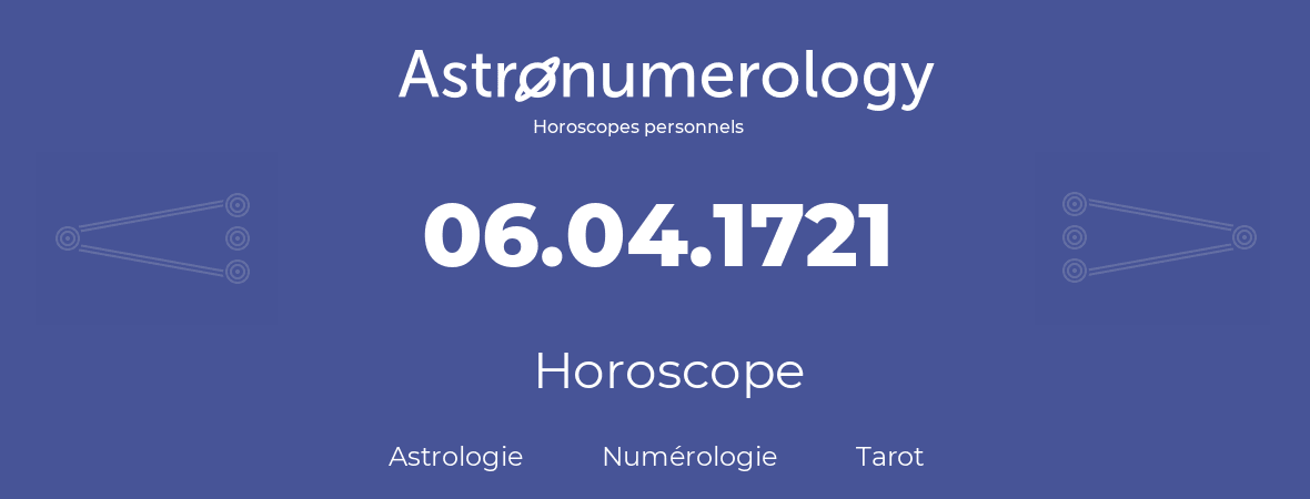 Horoscope pour anniversaire (jour de naissance): 06.04.1721 (06 Avril 1721)