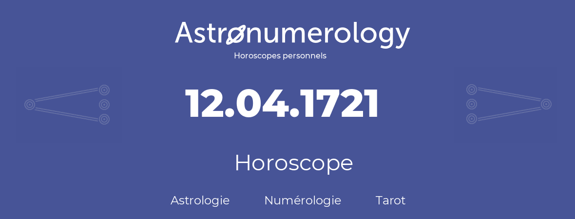 Horoscope pour anniversaire (jour de naissance): 12.04.1721 (12 Avril 1721)