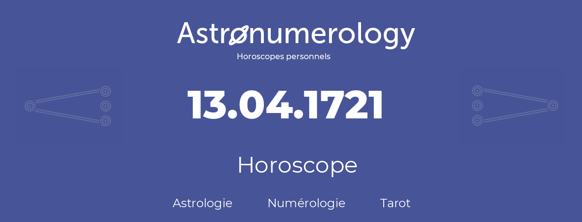 Horoscope pour anniversaire (jour de naissance): 13.04.1721 (13 Avril 1721)
