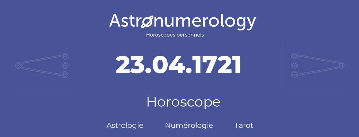 Horoscope pour anniversaire (jour de naissance): 23.04.1721 (23 Avril 1721)