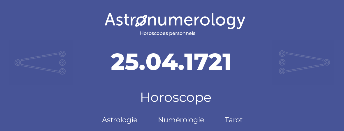 Horoscope pour anniversaire (jour de naissance): 25.04.1721 (25 Avril 1721)