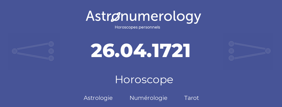 Horoscope pour anniversaire (jour de naissance): 26.04.1721 (26 Avril 1721)