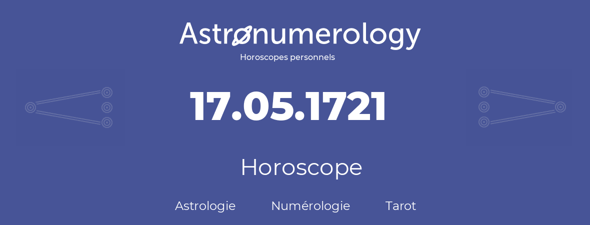 Horoscope pour anniversaire (jour de naissance): 17.05.1721 (17 Mai 1721)