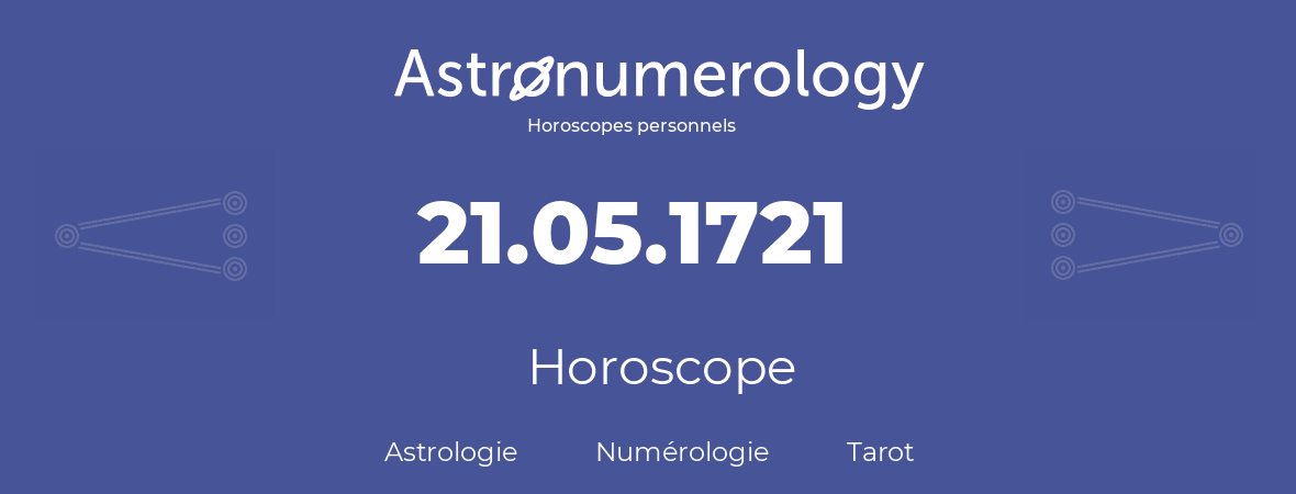 Horoscope pour anniversaire (jour de naissance): 21.05.1721 (21 Mai 1721)