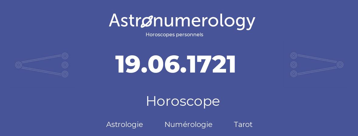 Horoscope pour anniversaire (jour de naissance): 19.06.1721 (19 Juin 1721)