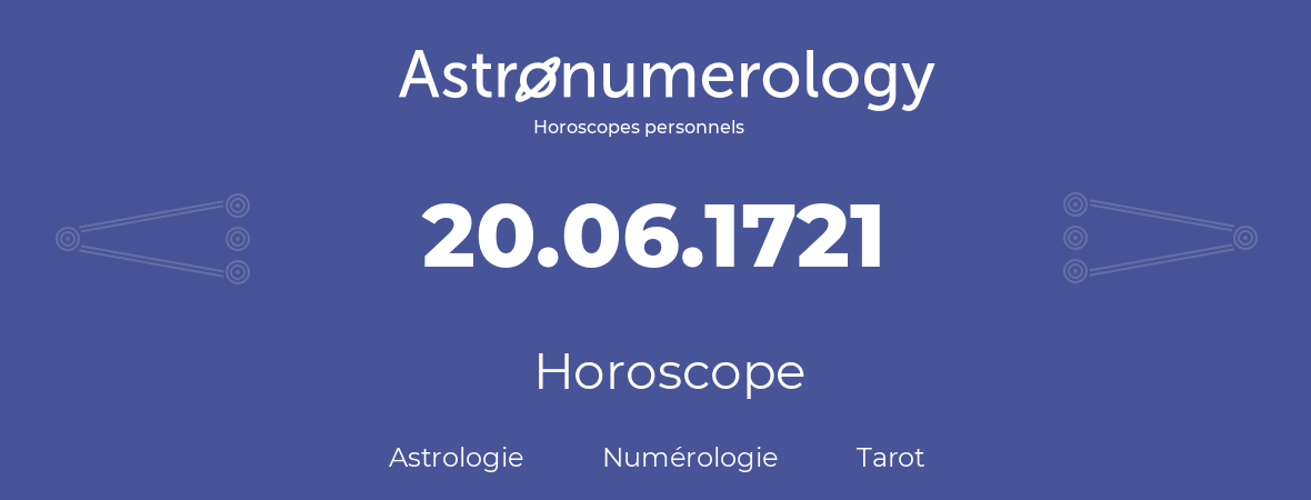 Horoscope pour anniversaire (jour de naissance): 20.06.1721 (20 Juin 1721)