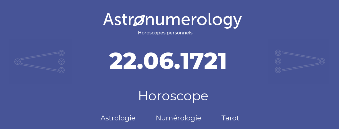 Horoscope pour anniversaire (jour de naissance): 22.06.1721 (22 Juin 1721)