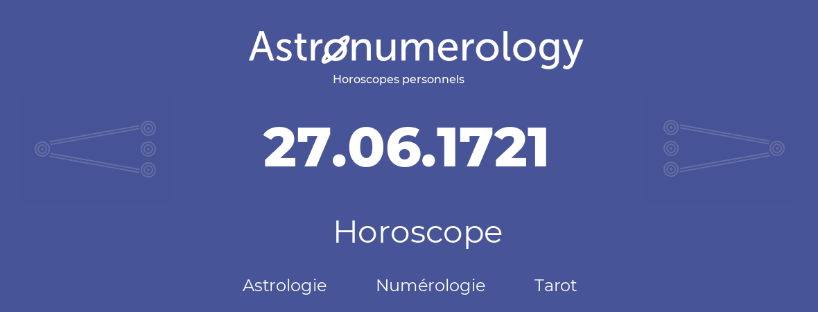 Horoscope pour anniversaire (jour de naissance): 27.06.1721 (27 Juin 1721)