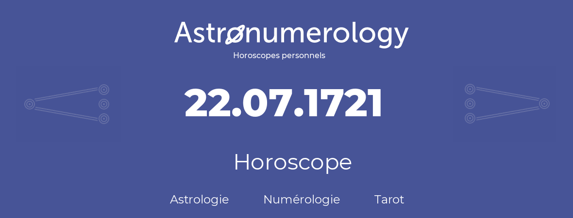 Horoscope pour anniversaire (jour de naissance): 22.07.1721 (22 Juillet 1721)