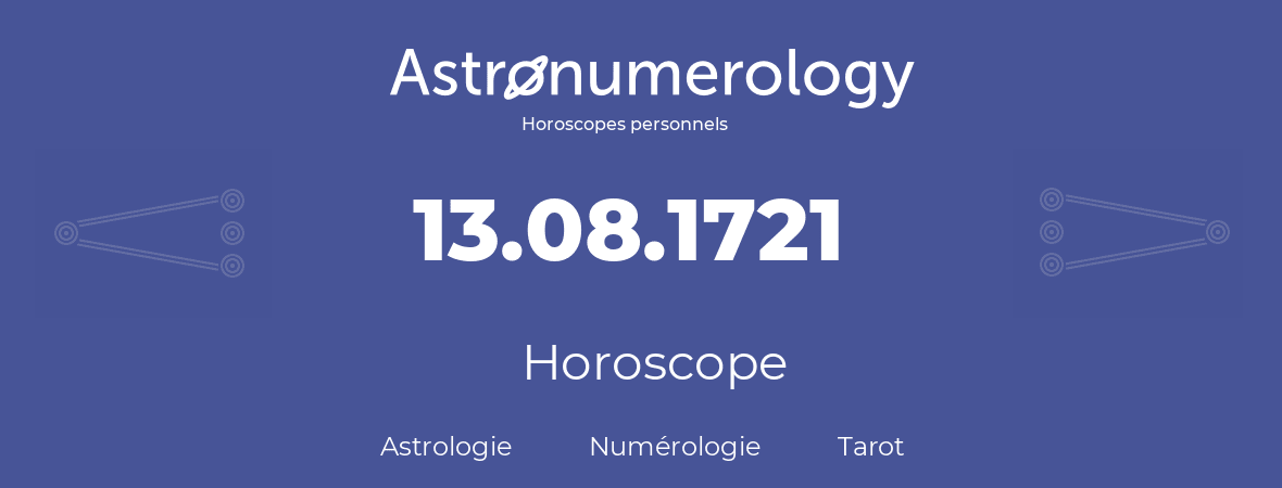 Horoscope pour anniversaire (jour de naissance): 13.08.1721 (13 Août 1721)