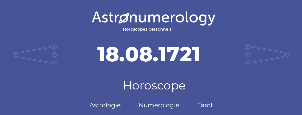 Horoscope pour anniversaire (jour de naissance): 18.08.1721 (18 Août 1721)